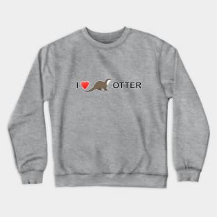 I LOVE OTTER Crewneck Sweatshirt